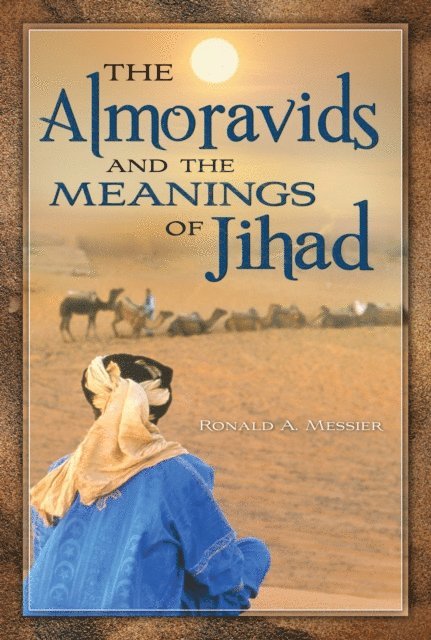 Ronald A. Messier - Almoravids and the Meanings of Jihad, E-bok. Tillgänglighet: Lägg i varukorg
