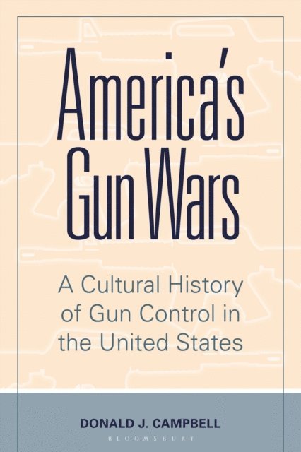 Donald J. Campbell - America's Gun Wars, E-bok