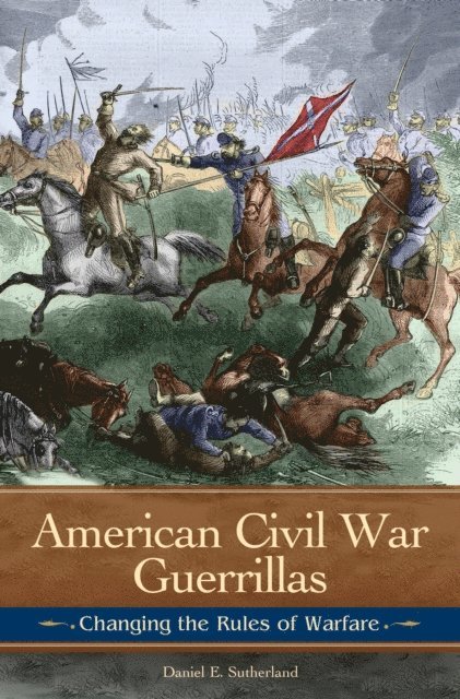Daniel E. Sutherland - American Civil War Guerrillas, E-bok