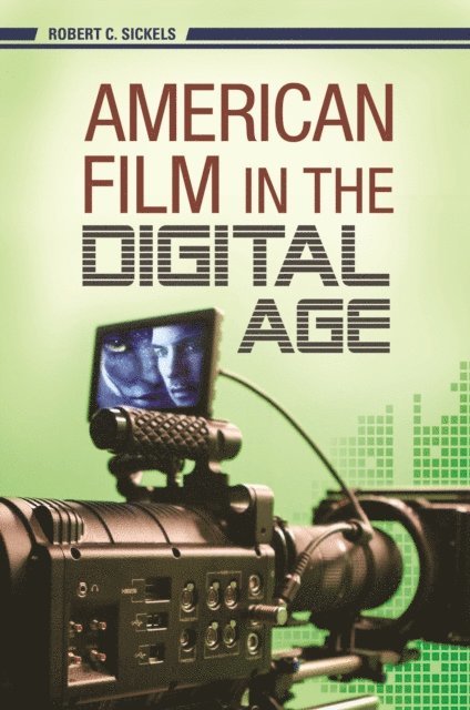 Robert C. Sickels - American Film in the Digital Age, E-bok