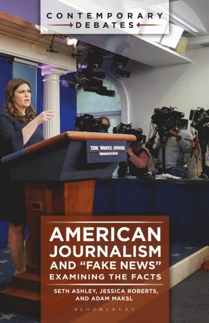 Seth Ashley, Jessica Roberts, Adam Maksl - American Journalism and "Fake News", E-bok