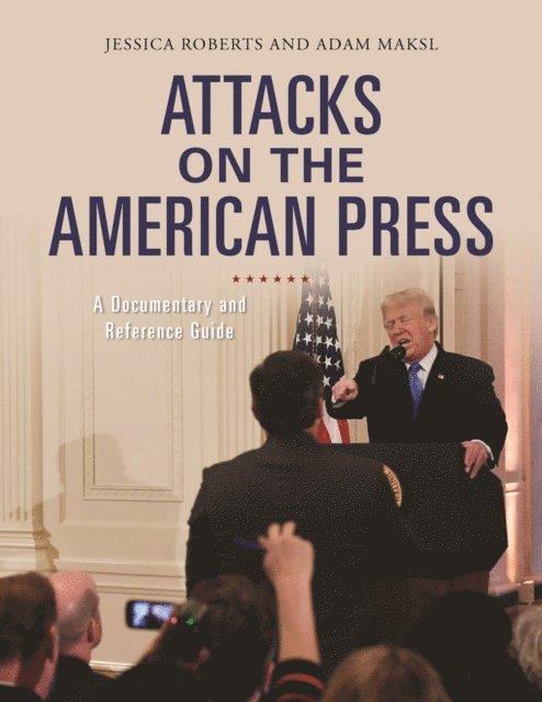 Jessica Roberts, Adam Maksl - Attacks on the American Press, E-bok