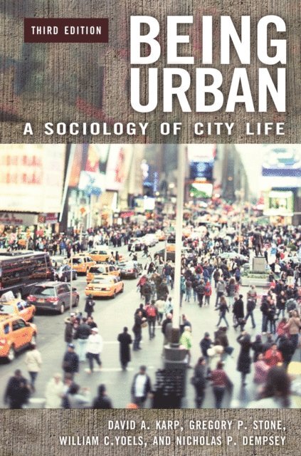 David A. Karp, Gregory P. Stone, William C. Yoels, Nicholas P. Dempsey - Being Urban, E-bok