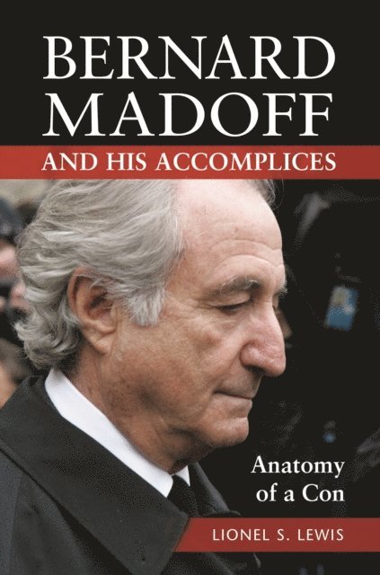 Lionel S. Lewis - Bernard Madoff and His Accomplices, E-bok