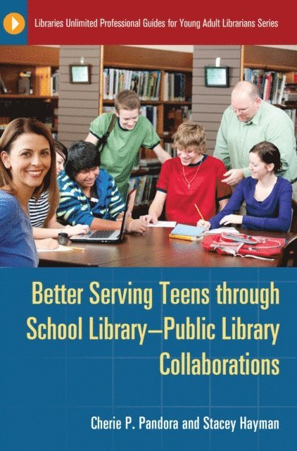 Cherie P. Pandora, Stacey Hayman - Better Serving Teens through School Library–Public Library Collaborations, E-bok