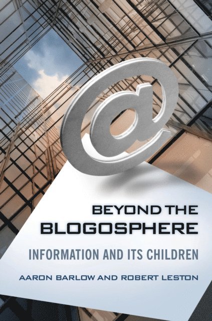 Aaron Barlow, Robert Leston Ph.D. - Beyond the Blogosphere, E-bok