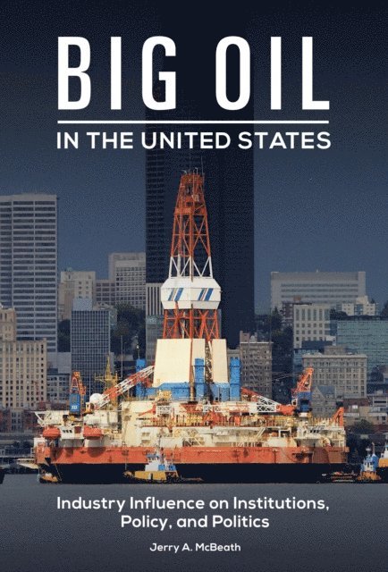 Jerry A. McBeath - Big Oil in the United States, E-bok
