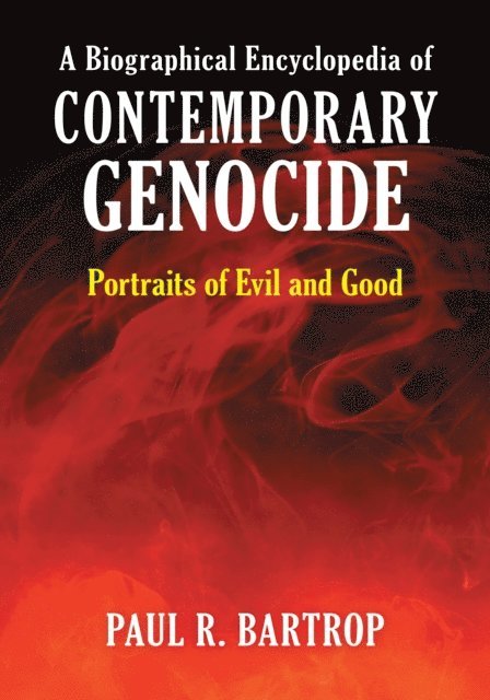 Paul R. Bartrop - Biographical Encyclopedia of Contemporary Genocide, E-bok