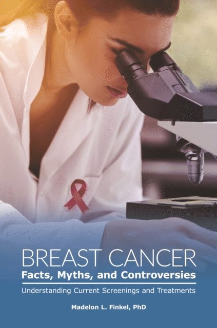 Madelon L. Finkel - Breast Cancer Facts, Myths, and Controversies, E-bok