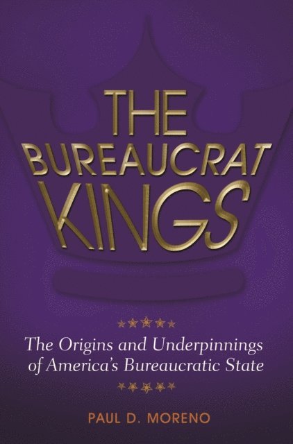 Paul D. Moreno - Bureaucrat Kings, E-bok
