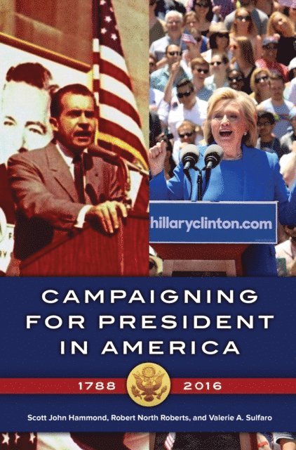 Scott John Hammond, Robert North Roberts, Valerie A. Sulfaro - Campaigning for President in America, 1788–2016, E-bok