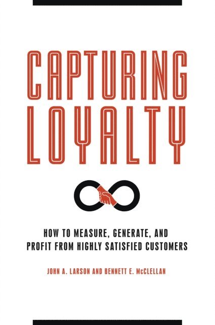 John A. Larson, Bennett E. McClellan - Capturing Loyalty, E-bok