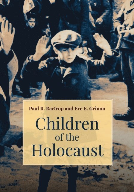 Paul R. Bartrop, Eve E. Grimm - Children of the Holocaust, E-bok
