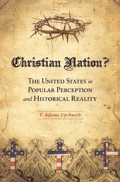 T. Adams Upchurch - Christian Nation?, E-bok