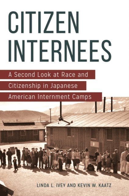 Linda L. Ivey, Kevin W. Kaatz - Citizen Internees, E-bok