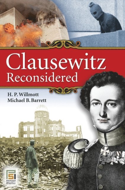 H. P. Willmott, Michael B. Barrett - Clausewitz Reconsidered, E-bok