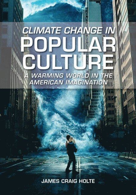 James Craig Holte - Climate Change in Popular Culture, E-bok