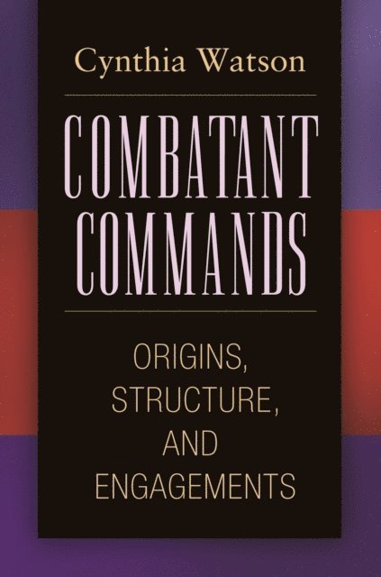 Cynthia A. Watson - Combatant Commands, E-bok