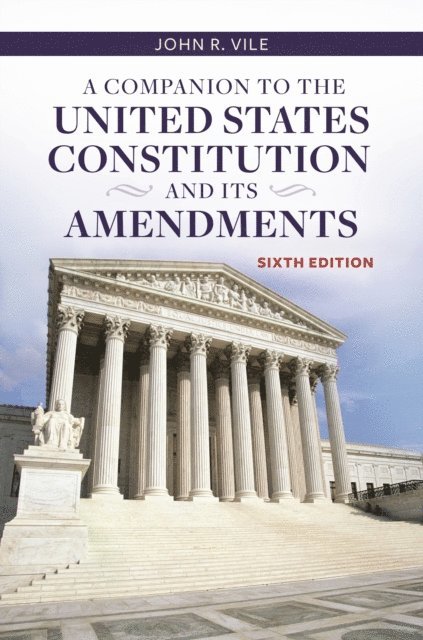 John R. Vile - Companion to the United States Constitution and Its Amendments, E-bok