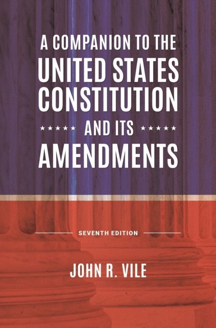 John R. Vile - Companion to the United States Constitution and Its Amendments, E-bok