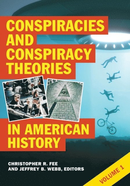 Christopher R. Fee, Jeffrey B. Webb - Conspiracies and Conspiracy Theories in American History, E-bok