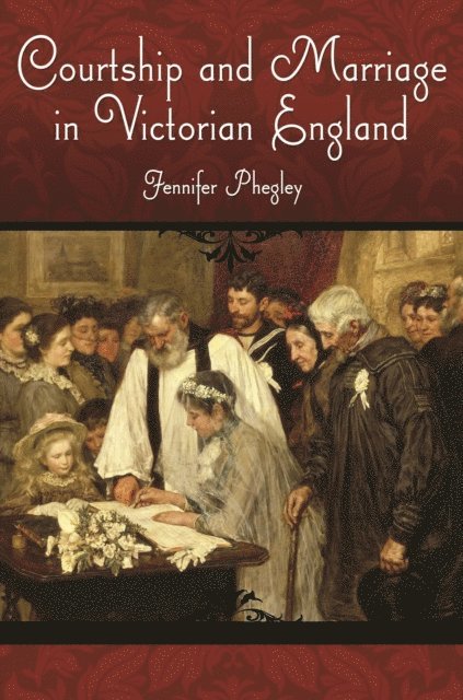 Jennifer Phegley - Courtship and Marriage in Victorian England, E-bok