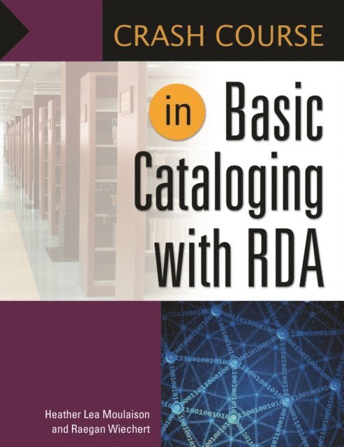 Heather Lea Moulaison, Raegan Wiechert Assistant Professor - Crash Course in Basic Cataloging with RDA, E-bok