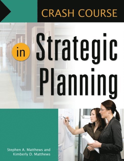 Stephen A. Matthews, Kimberly D. Matthews - Crash Course in Strategic Planning, E-bok
