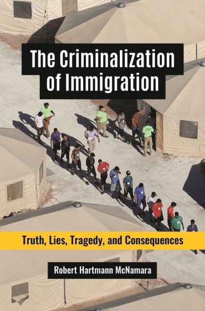 Robert Hartmann McNamara - Criminalization of Immigration, E-bok