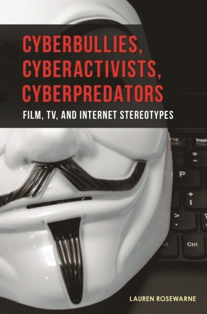 Lauren Rosewarne - Cyberbullies, Cyberactivists, Cyberpredators, E-bok