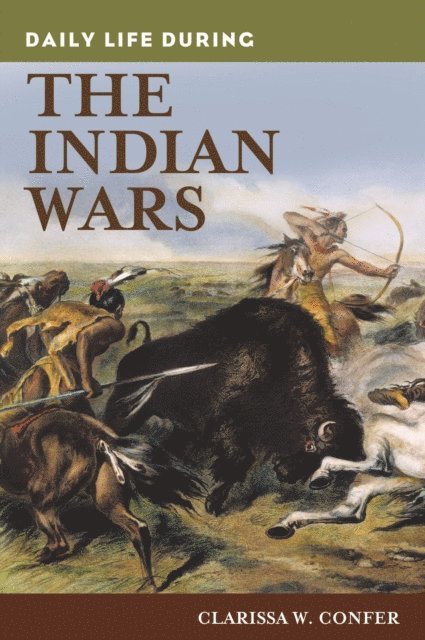 Clarissa Confer - Daily Life during the Indian Wars, E-bok