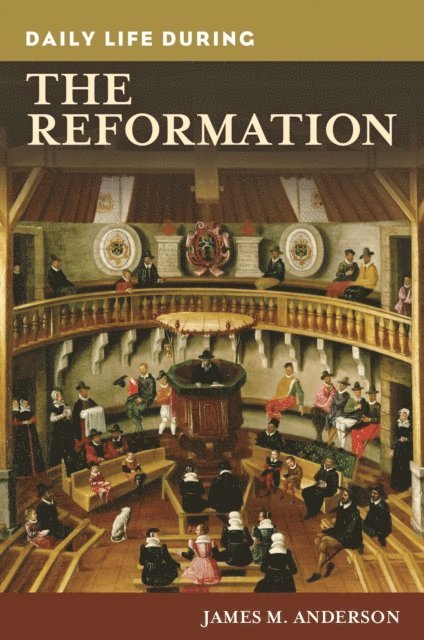 James M. Anderson - Daily Life during the Reformation, E-bok