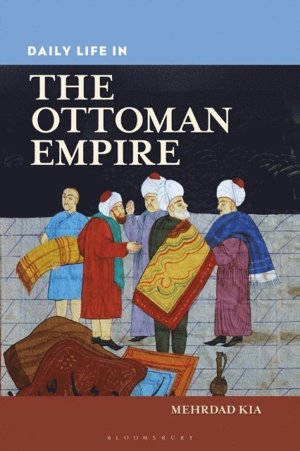 Mehrdad Kia - Daily Life in the Ottoman Empire, E-bok