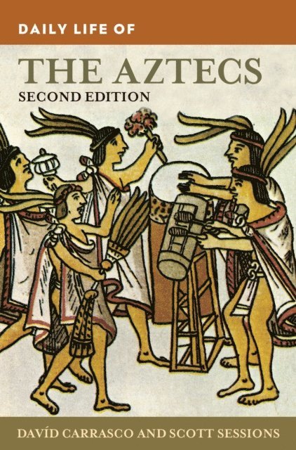 Davíd Carrasco, Scott Sessions - Daily Life of the Aztecs, E-bok