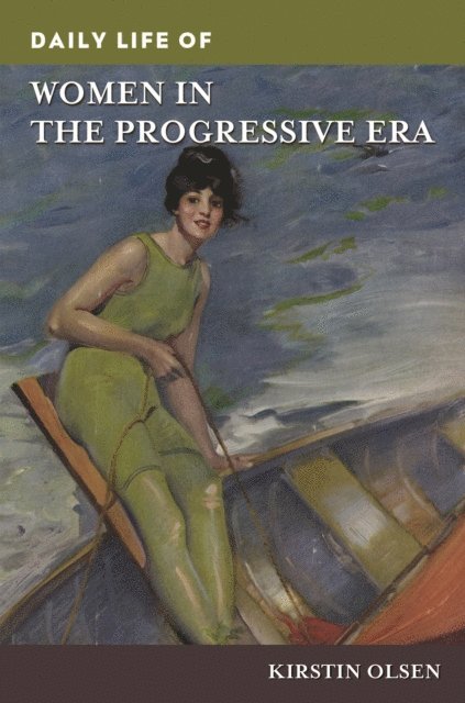 Kirstin Olsen - Daily Life of Women in the Progressive Era, E-bok