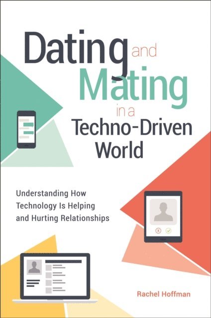 Rachel Hoffman - Dating and Mating in a Techno-Driven World, E-bok