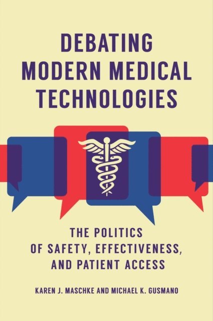 Karen J. Maschke, Michael K. Gusmano - Debating Modern Medical Technologies, E-bok