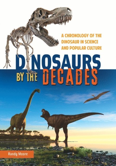 Randy Moore - Dinosaurs by the Decades, E-bok