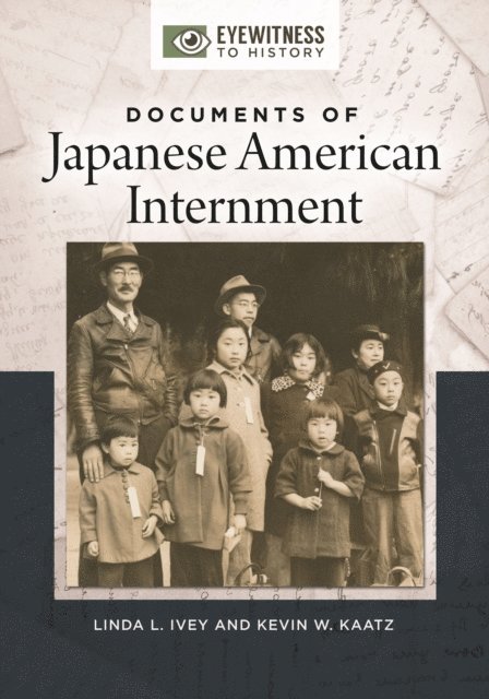 Linda L. Ivey, Kevin W. Kaatz - Documents of Japanese American Internment, E-bok