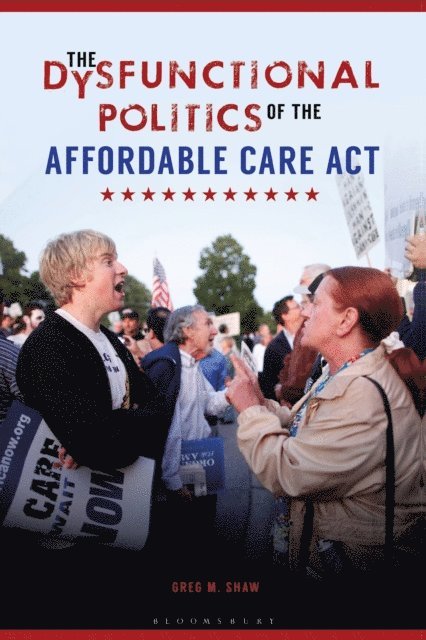 Greg M. Shaw - Dysfunctional Politics of the Affordable Care Act, E-bok