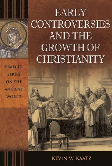 Kevin W. Kaatz - Early Controversies and the Growth of Christianity, E-bok