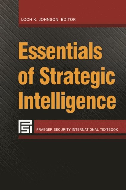 Loch K. Johnson - Essentials of Strategic Intelligence, E-bok