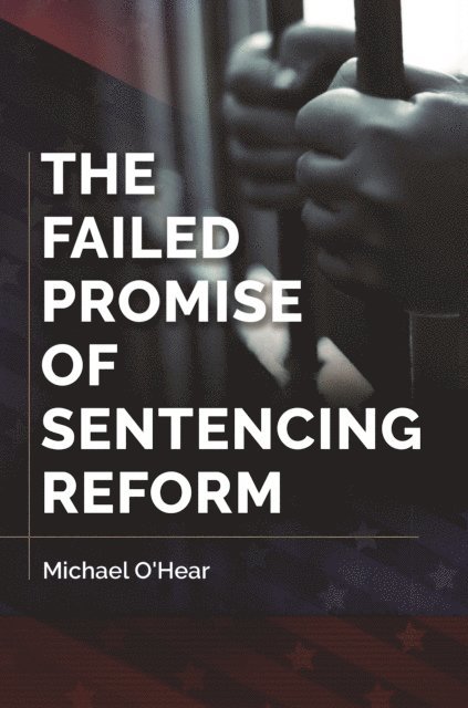 Michael O'Hear - Failed Promise of Sentencing Reform, E-bok