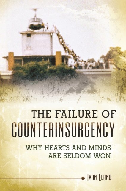 Ivan Eland - Failure of Counterinsurgency, E-bok