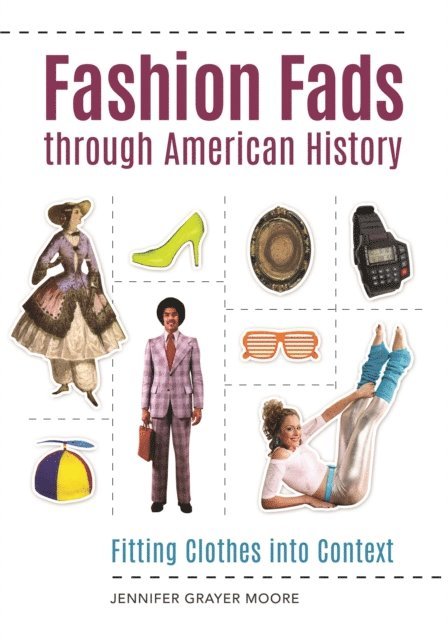 Jennifer Grayer Moore - Fashion Fads through American History, E-bok