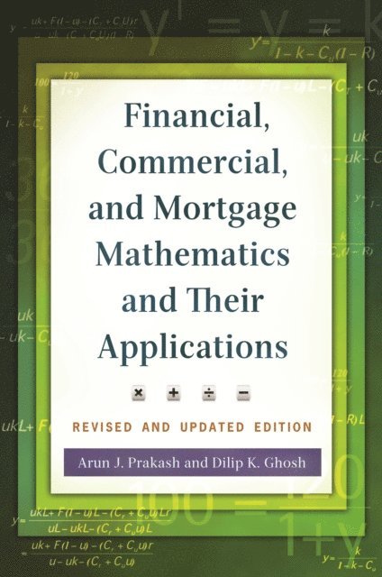 Arun J. Prakash, Dilip K. Ghosh - Financial, Commercial, and Mortgage Mathematics and Their Applications, E-bok