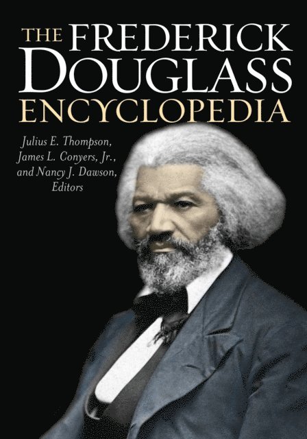Julius E. Thompson, James L. Conyers Jr., Nancy J. Dawson - Frederick Douglass Encyclopedia, E-bok