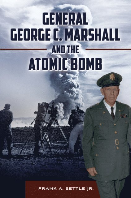 Frank A. Settle Jr. - General George C. Marshall and the Atomic Bomb, E-bok. Tillgänglighet: Lägg i varukorg