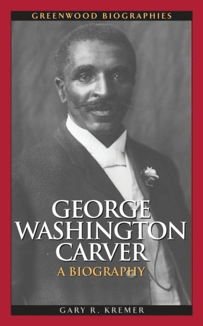 Gary R. Kremer - George Washington Carver, E-bok