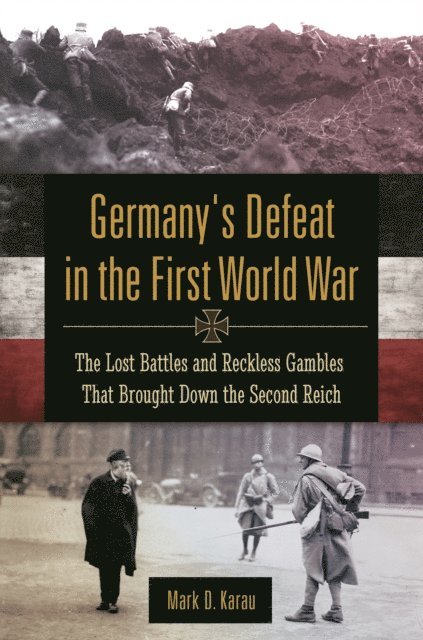 Mark D. Karau - Germany's Defeat in the First World War, E-bok